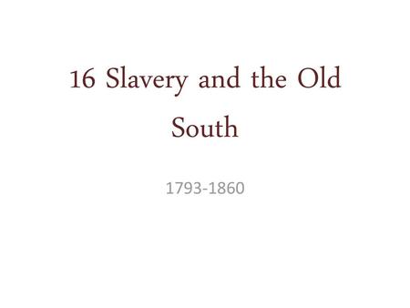 16 Slavery and the Old South