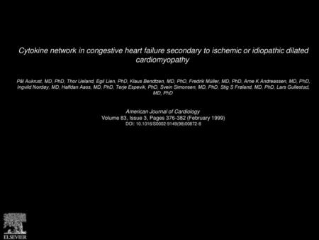 Cytokine network in congestive heart failure secondary to ischemic or idiopathic dilated cardiomyopathy  Pål Aukrust, MD, PhD, Thor Ueland, Egil Lien,