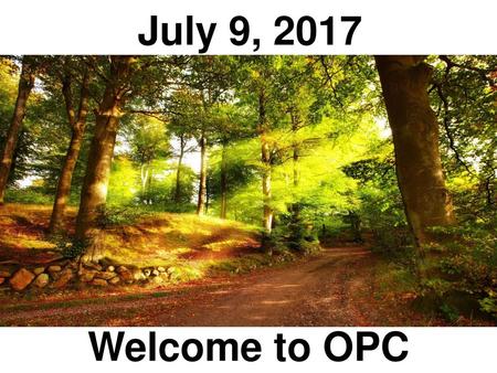 July 9, 2017 Welcome to OPC.