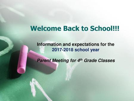 Welcome Back to School!!! Information and expectations for the 2017-2018 school year Parent Meeting for 4th Grade Classes.