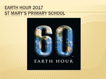 Earth Hour 2017 St Mary’s Primary school