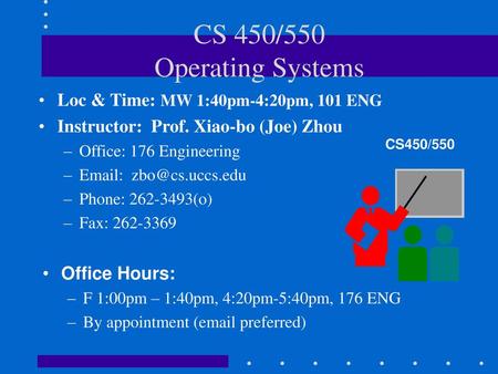 CS 450/550 Operating Systems Loc & Time: MW 1:40pm-4:20pm, 101 ENG