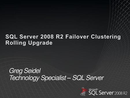 Greg Seidel Technology Specialist – SQL Server