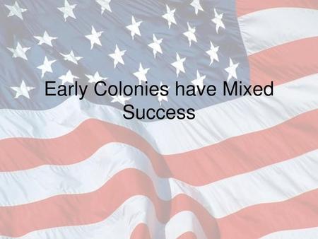 Early Colonies have Mixed Success