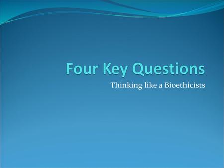 Thinking like a Bioethicists