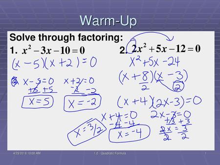 Warm-Up Solve through factoring: /23/2018 9:59 AM