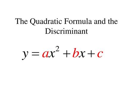 The Quadratic Formula and the Discriminant