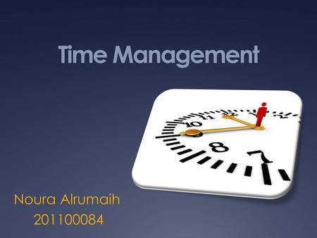 Time Management Noura Alrumaih 201100084.