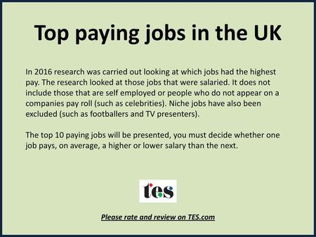 Top paying jobs in the UK Please rate and review on TES.com