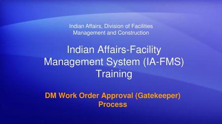 Indian Affairs-Facility Management System (IA-FMS) Training