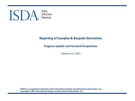 Meeting Agenda The implementation approach to comply with CFTC Part 43 and Part 45 for bespoke and complex products by June 30, 2013 The path forward.