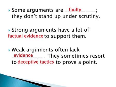 Some arguments are ____________; they don’t stand up under scrutiny.