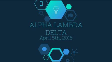 ALPHA LAMBDA DELTA April 5th, 2016