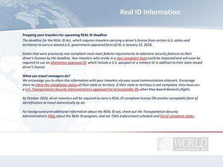 Real ID Information Prepping your travelers for upcoming REAL ID deadline The deadline for the REAL ID Act, which requires travelers carrying a driver’s.