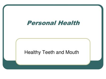 Healthy Teeth and Mouth