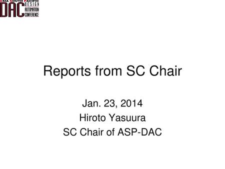 Jan. 23, 2014 Hiroto Yasuura SC Chair of ASP-DAC