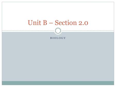 Unit B – Section 2.0 Biology.