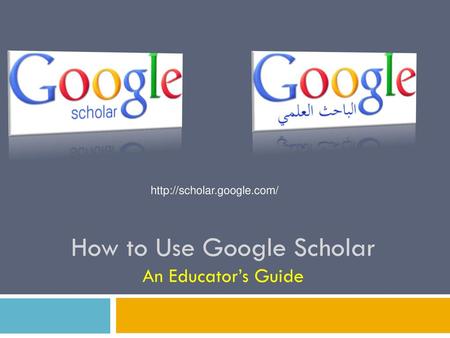 How to Use Google Scholar An Educator’s Guide