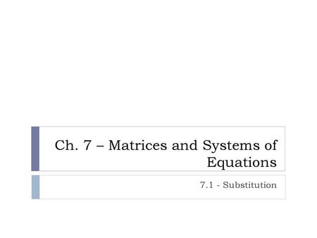 Ch. 7 – Matrices and Systems of Equations