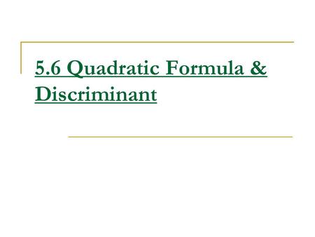 5.6 Quadratic Formula & Discriminant