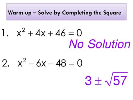 Warm up – Solve by Completing the Square