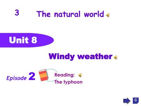 Unit 8 3 The natural world Windy weather Episode 2 Module Reading: