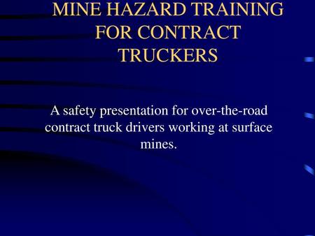 MINE HAZARD TRAINING FOR CONTRACT TRUCKERS