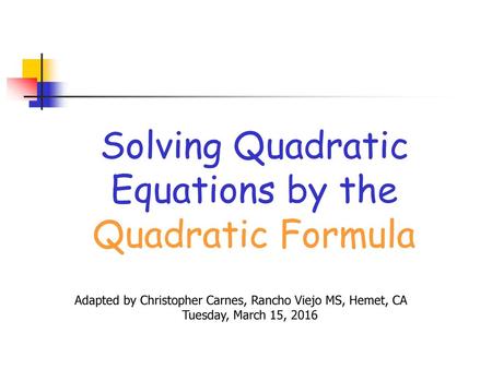 Solving Quadratic Equations by the Quadratic Formula