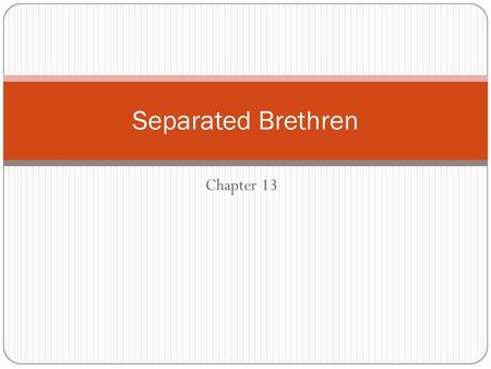 Separated Brethren Chapter 13.