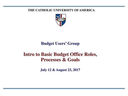 Http://treasurer.cua.edu/Budget-Office/budgetoffice.cfm Be Familiar With These Contact Info* Quick Links for “How To’s” Will Be Updated with FY19 Instructions.