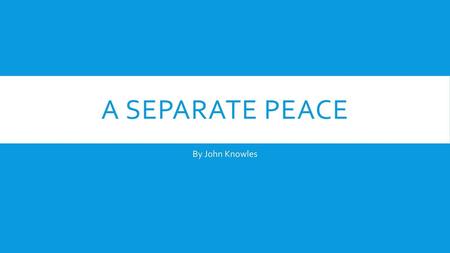 A Separate Peace By John Knowles.