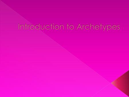 Introduction to Archetypes