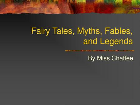 Fairy Tales, Myths, Fables, and Legends