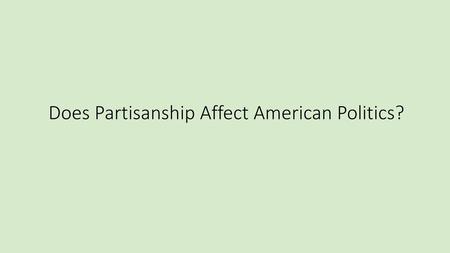 Does Partisanship Affect American Politics?