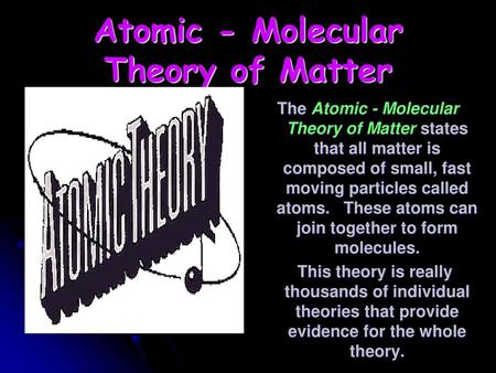 Atomic - Molecular Theory of Matter