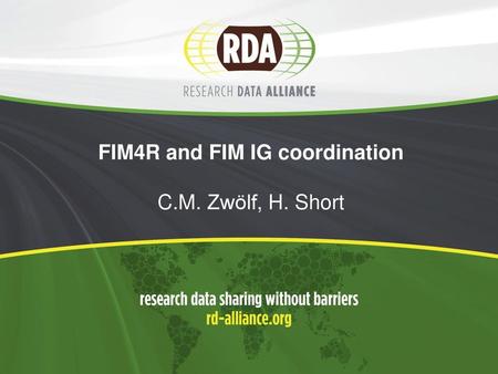 FIM4R and FIM IG coordination C.M. Zwölf, H. Short