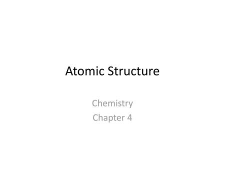 Atomic Structure Chemistry Chapter 4.