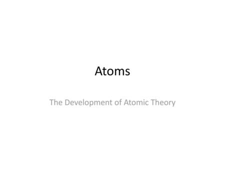 The Development of Atomic Theory