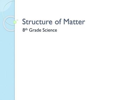 Structure of Matter 8th Grade Science.