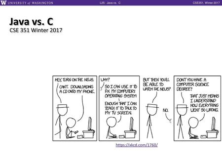 Java vs. C CSE 351 Winter 2017 https://xkcd.com/1760/