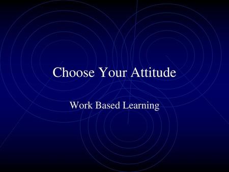 Choose Your Attitude Work Based Learning.