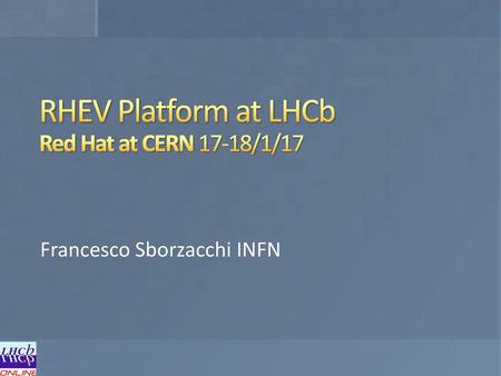 RHEV Platform at LHCb Red Hat at CERN 17-18/1/17