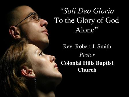 “Soli Deo Gloria To the Glory of God Alone”