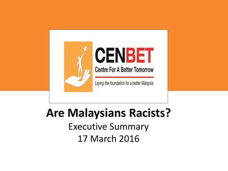 Are Malaysians Racists? Executive Summary 17 March 2016