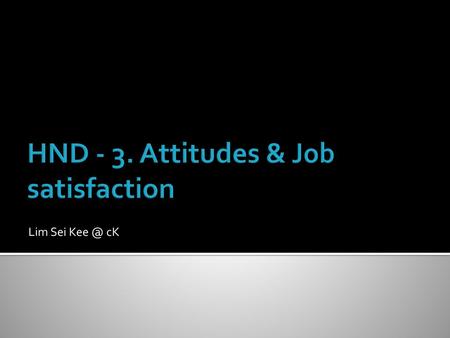 HND - 3. Attitudes & Job satisfaction