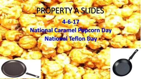 National Caramel Popcorn Day National Teflon Day