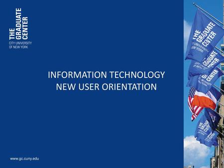 INFORMATION TECHNOLOGY NEW USER ORIENTATION