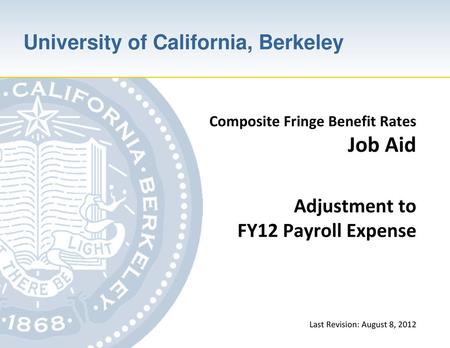 Composite Fringe Benefit Rates Job Aid Adjustment to FY12 Payroll Expense Last Revision: August 8, 2012.