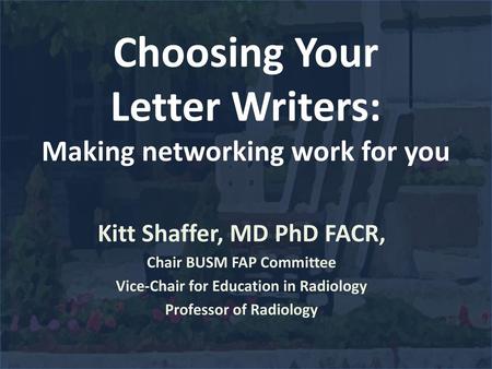 Choosing Your Letter Writers: Making networking work for you