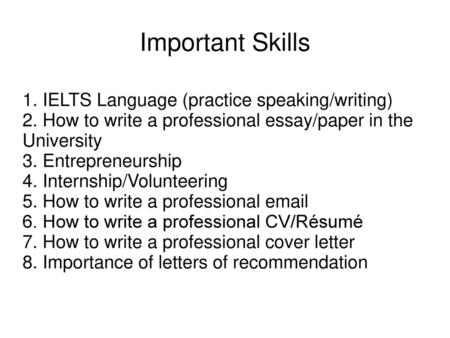 Important Skills 1. IELTS Language (practice speaking/writing)